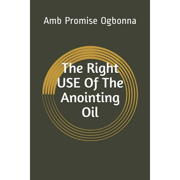The Right Use of The Anointing Oil (Paperback)