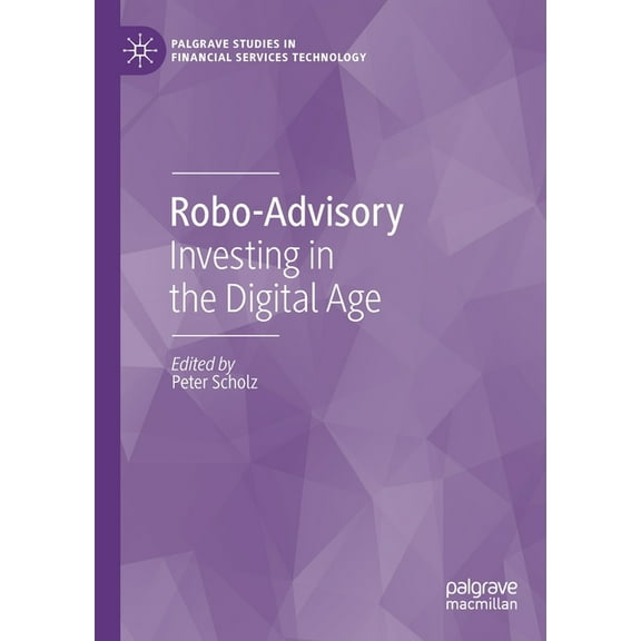 Palgrave Studies in Financial Services T Robo-Advisory: Investing in the Digital Age, (Paperback)
