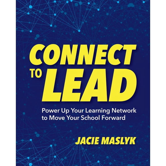 Connect to Lead: Power Up Your Learning Network to Move Your School Forward, (Paperback)