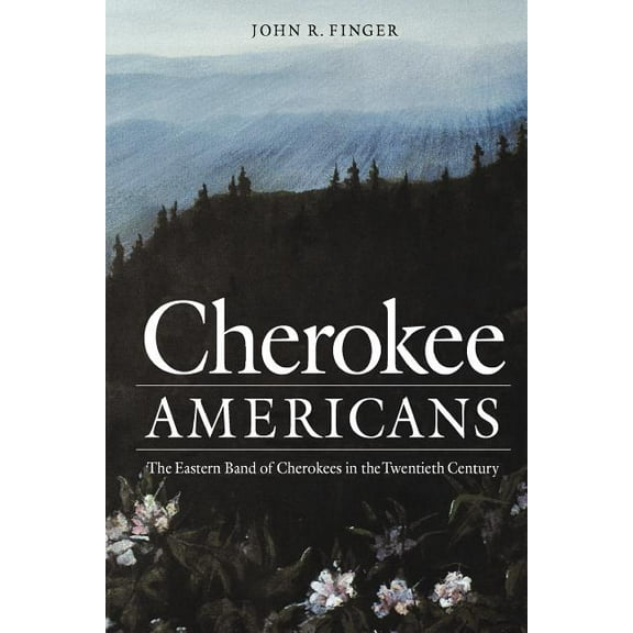 Cherokee Americans: The Eastern Band of Cherokees in the Twentieth Century, (Paperback)