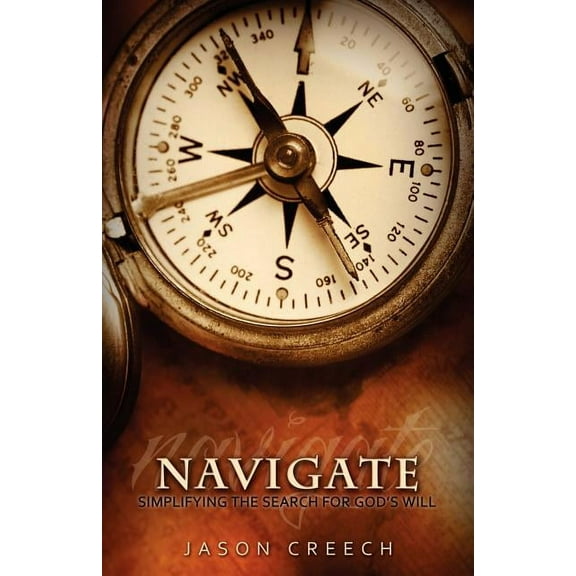 Navigate: Simplifying the Search for God's Will, (Paperback)