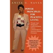 Power Principles for Peaceful Living : Through Anger Management, Conflict Resolution, Effective Communication & Destructive Behavior Elimination (Paperback)