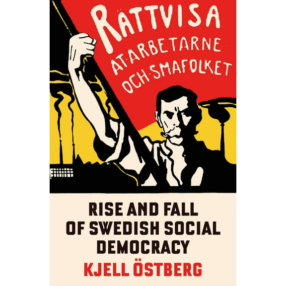 The Rise and Fall of Swedish Social Democracy, (Paperback)