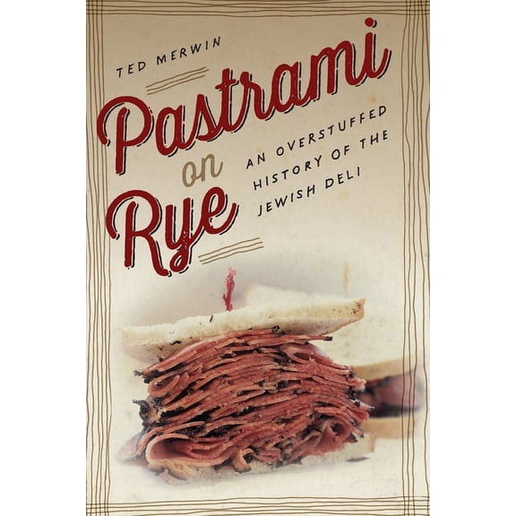 Pastrami on Rye: An Overstuffed History of the Jewish Deli, (Paperback)