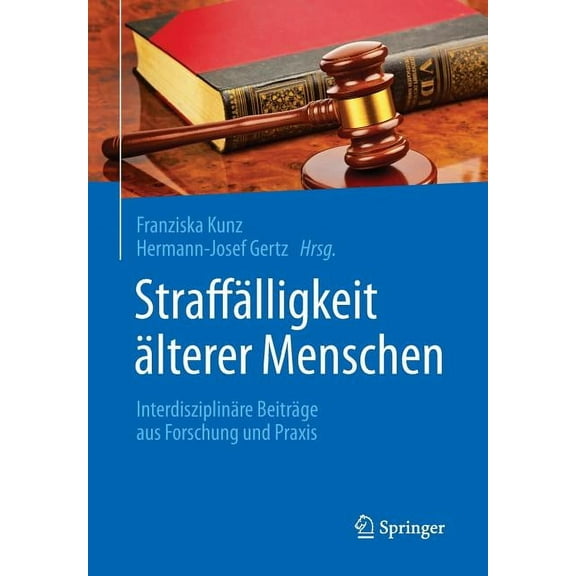 Straffälligkeit Älterer Menschen: Interdisziplinäre Beiträge Aus Forschung Und PRAXIS, (Paperback)