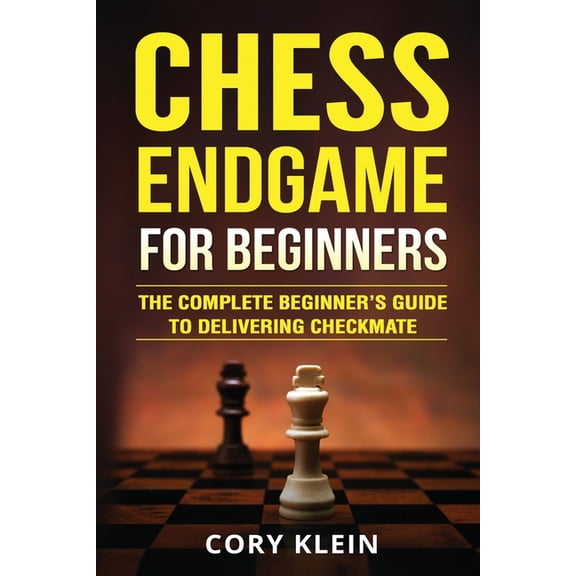 Chess Endgame for Beginners: The Complete Beginner's Guide to Delivering Checkmate, (Paperback)