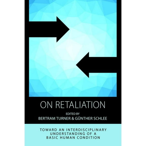 Integration and Conflict Studies On Retaliation: Towards an Interdisciplinary Understanding of a Basic Human Condition, Book 15, (Hardcover)