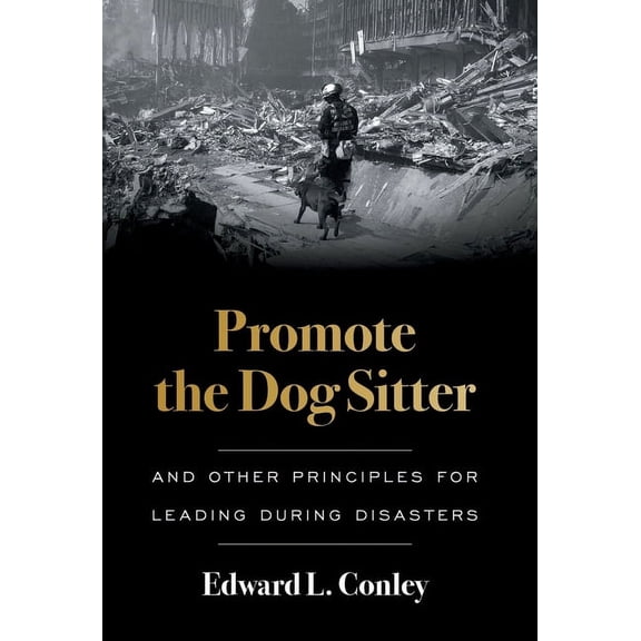 Promote the Dog Sitter: And Other Principles for Leading during Disasters, (Hardcover)