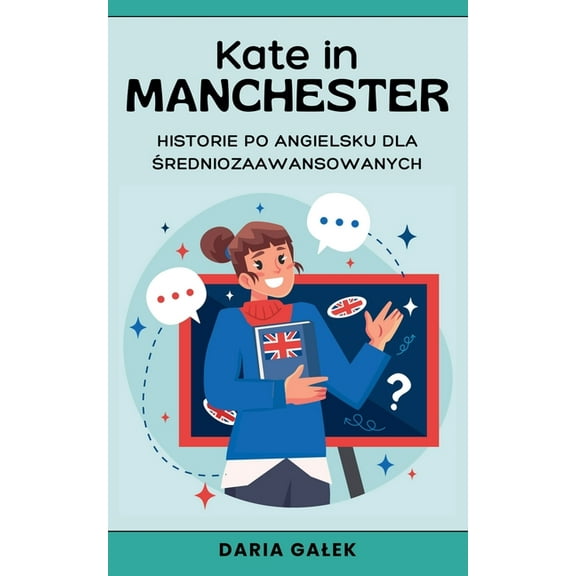Kate in Manchester: Historie po Angielsku dla Średniozaawansowanych, (Paperback)