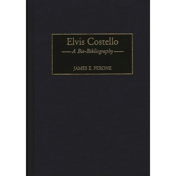 Bio-Bibliographies in Music Elvis Costello: A Bio-Bibliography, Book 70, (Hardcover)