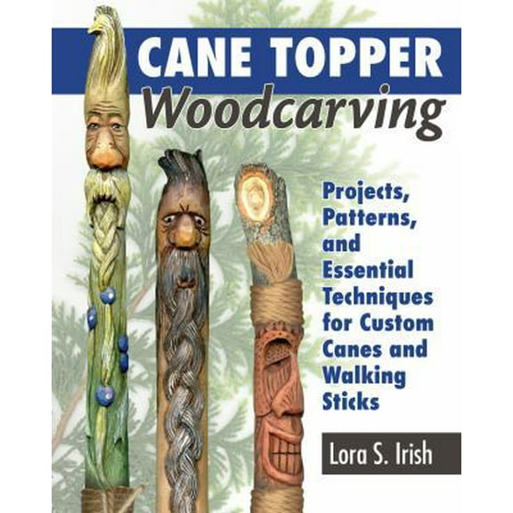 Pre-Owned Cane Topper Woodcarving: Projects, Patterns, and Essential Techniques for Custom Canes and Walking Sticks (Paperback) 1565239598 9781565239593