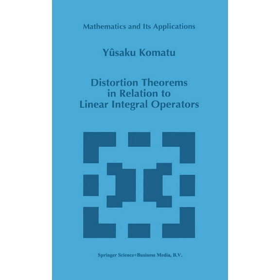 Mathematics and Its Applications Distortion Theorems in Relation to Linear Integral Operators, Book 385, (Hardcover)