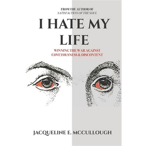 I Hate My Life: Winning The War Against Covetousness & Discontent (Paperback)