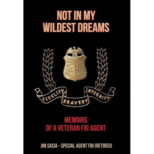 Not In My Wildest Dreams Memoirs Of A Veteran Fbi Agent Hardcover Walmart Com Walmart Com