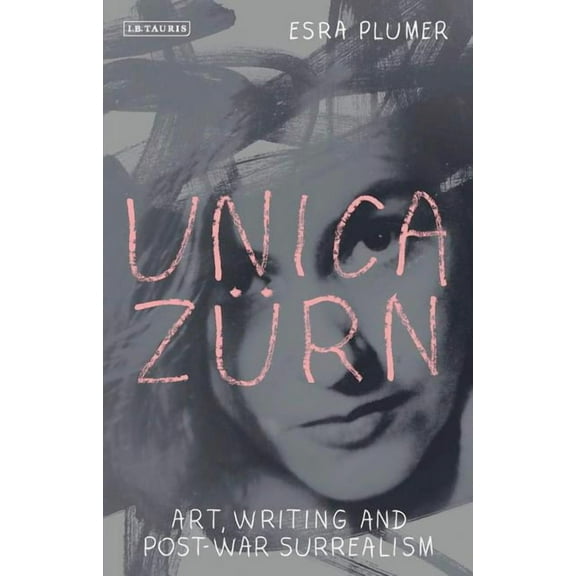 International Library of Modern and Cont Unica ZÃ¼rn: Art, Writing and Post-War Surrealism, (Hardcover)