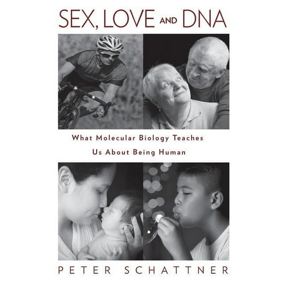 Sex, Love and DNA: What Molecular Biology Teaches Us About Being Human (Hardcover)