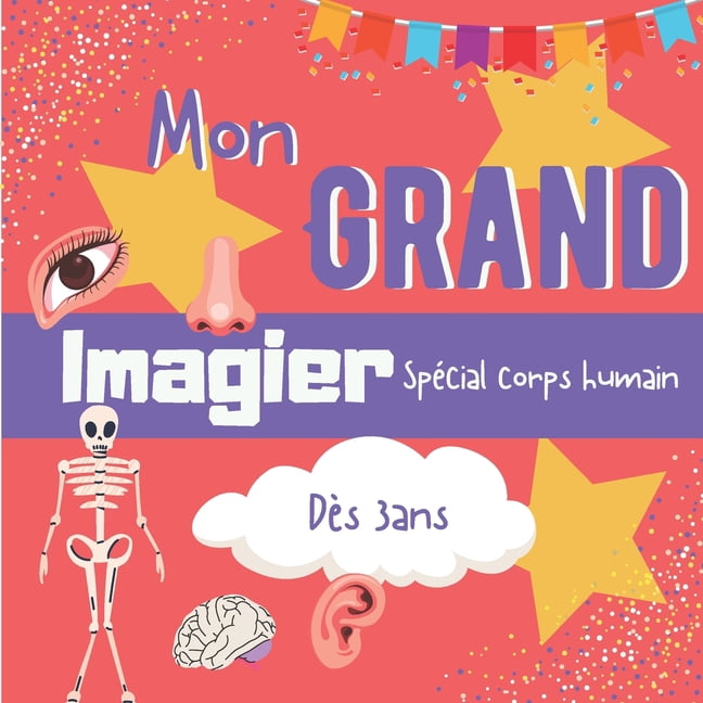 Mon Grand Imagier Special Corps Humain Des 3ans Livre Educatif En Couleur Pour Apprendre Le Vocabulaire Du Corps Humain De 50 Images Pour Les Petits Livre Ludique Maternelle