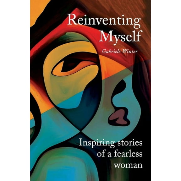 Reinventing Myself - Inspiring Stories of a Fearless Woman, (Paperback)