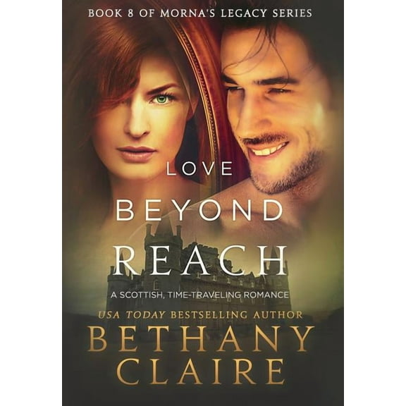 Morna's Legacy Love Beyond Reach: A Scottish, Time Travel Romance, Book 8, (Hardcover)