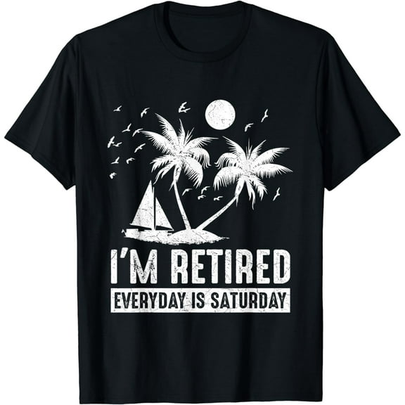 I'm Retired Everyday Is Saturday Funny Retirement Retirees T-Shirt