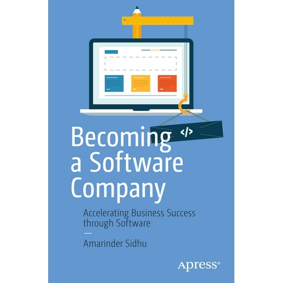 Becoming a Software Company: Accelerating Business Success Through Software, (Paperback)