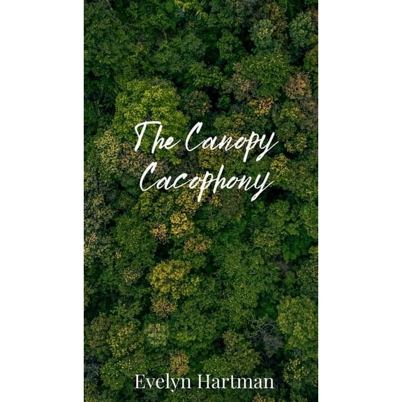 The Canopy Cacophony, (Hardcover)