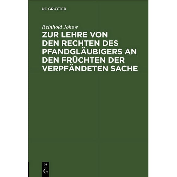 Zur Lehre Von Den Rechten Des Pfandgläubigers an Den Früchten Der Verpfändeten Sache: Eine Studie Aus Der Praxis (Hardcover)