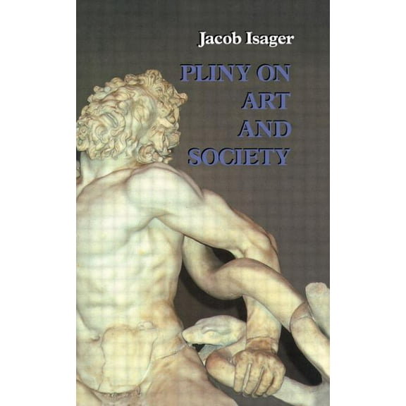 Pliny on Art and Society: The Elder Pliny's Chapters On The History Of Art, (Paperback)