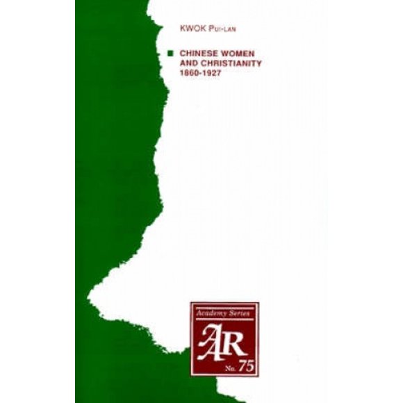 Chinese Women and Christianity, 1860-1927 (American Academy of Religion S.)
