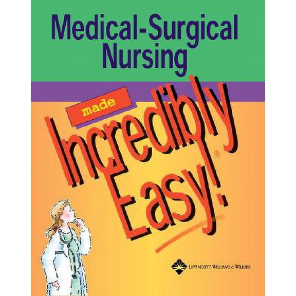 Medical-Surgical Nursing Made Incredibly Easy! (Incredibly Easy! Series®)