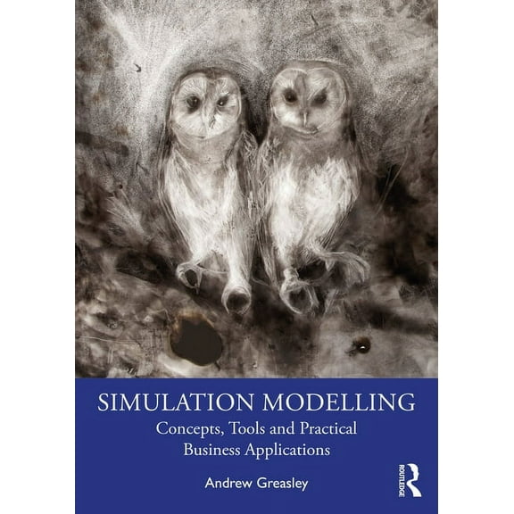 Simulation Modelling: Concepts, Tools and Practical Business Applications, (Paperback)