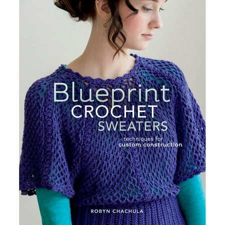Blueprint Crochet Sweaters: Techniques for Custom Construction