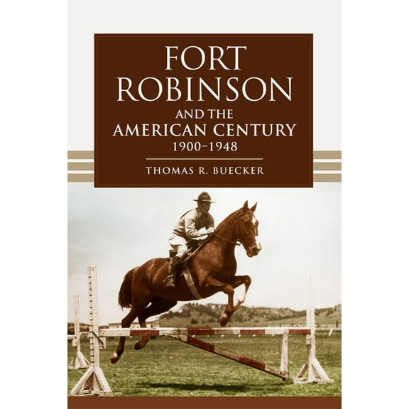 Fort Robinson and the American Century, 1900-1948, (Paperback)