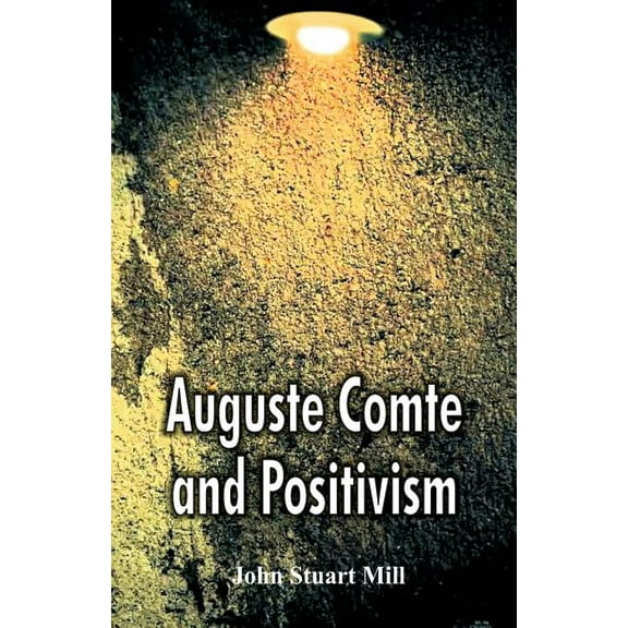 Auguste Comte and Positivism, (Paperback)