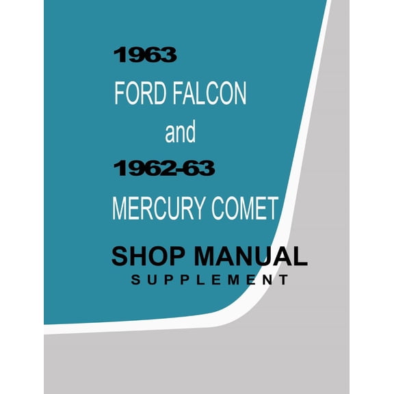 Detroit Iron OEM 1963 Ford Falcon, Ranchero / 1962 - 1963 Mercury Comet Shop Manual Supplement to 1960-62 Ford Falcon Manual, 1962 Comet Manual