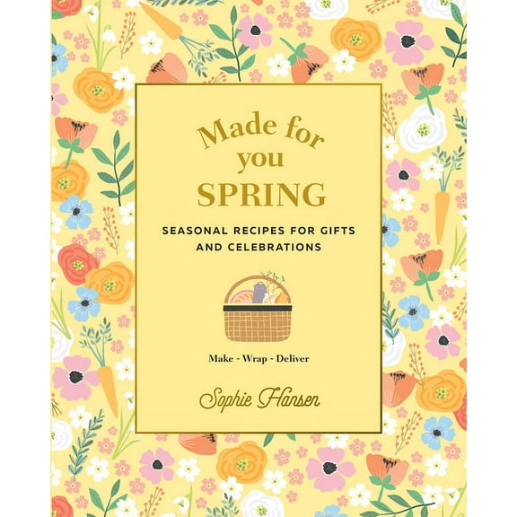 Made for You: Spring : Seasonal recipes for gifts and celebrations: Make, Wrap, Deliver (Hardcover)