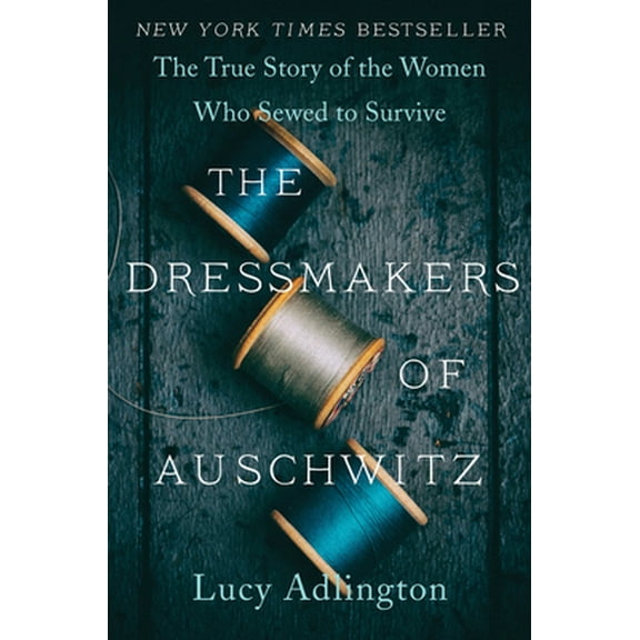 Pre-Owned The Dressmakers of Auschwitz: The True Story of the Women Who Sewed to Survive (Paperback) 0063030934 9780063030930