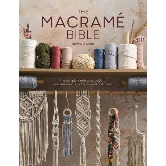 The Macrame Bible: The Complete Reference Guide to Macrame Knots, Patterns, Motifs and More, (Paperback)