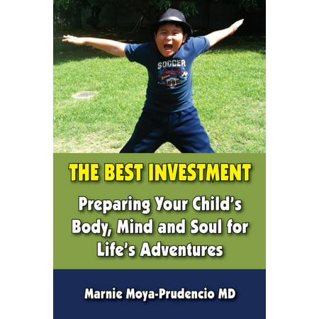 The Best Investment:: Preparing Your Child’s Body, Mind and Soul for Life’s Adventures -