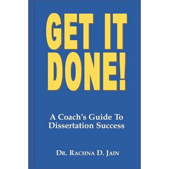 Get it Done! A Coach's Guide to Dissertation Success, (Paperback)