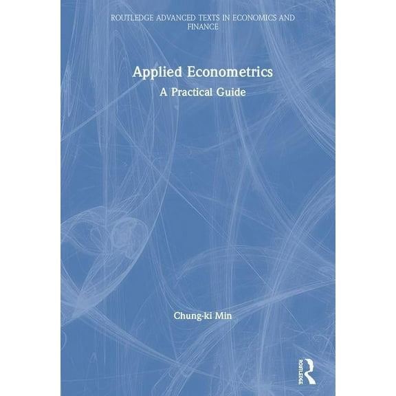 Routledge Advanced Texts in Economics an Applied Econometrics: A Practical Guide, (Hardcover)