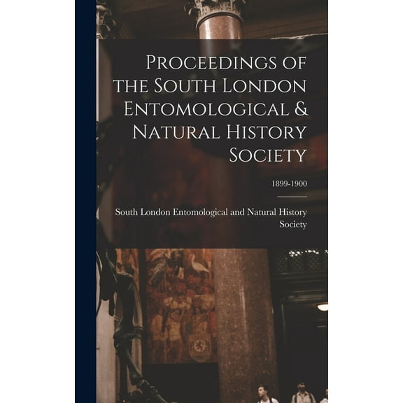 Proceedings of the South London Entomological & Natural History Society; 1899-1900 (Hardcover)