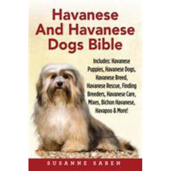 Pre-Owned Havanese And Havanese Dogs Bible: Includes: Havanese Puppies, Havanese Dogs, Havanese Breed, Havanese Rescue, Finding Breeders, Havanese Care, Mixes, (Paperback) 1911355082 9781911355083