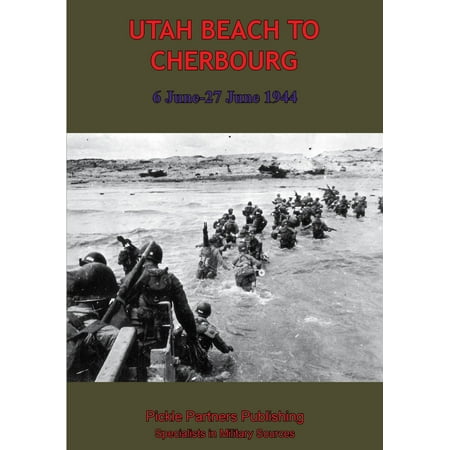 UTAH BEACH TO CHERBOURG - 6-27 JUNE 1944 [Illustrated Edition] -
