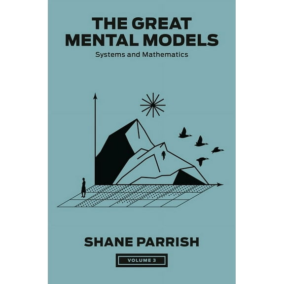 The Great Mental Models The Great Mental Models, Volume 3: Systems and Mathematics, (Hardcover)