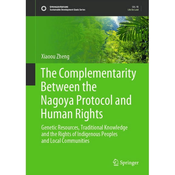 Sustainable Development Goals The Complementarity Between the Nagoya Protocol and Human Rights: Genetic Resources, Traditional Knowledge and the Right, (Hardcover)