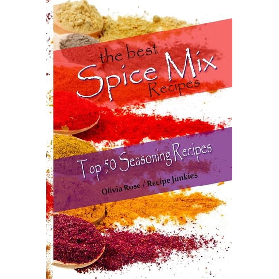 Spice Mixes: The Best Spice Mix Recipes - Top 50 Seasoning Recipes (Paperback)