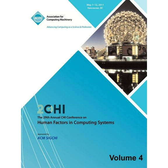SIGCHI 2011 The 29th Annual CHI Conference on Human Factors in Computing Systems Vol 4 (Paperback)