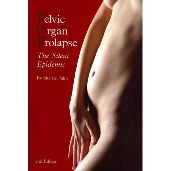 Pelvic Organ Prolapse: The Silent Epidemic (Paperback)