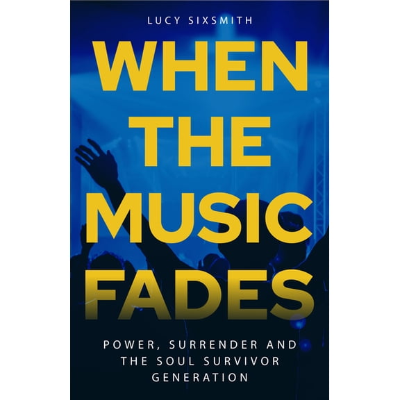 When the Music Fades: Power, Surrender and the Soul Survivor Generation, (Paperback)